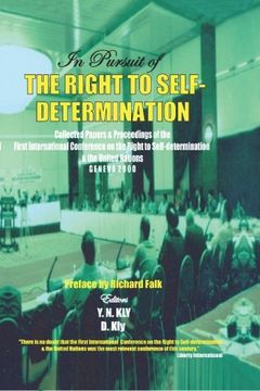 portada In Pursuit of the Right to Self-Determination,Collected Papers & Proceedings of the First International Conference on the Right to Self-Determinat (in English)
