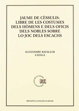 portada Jaume de Cèssulis: Libre de les Costumes Dels Hómens e Dels Oficis Dels Nobles lo joc Dels Escacs: Estudi i Edició (in Spanish)