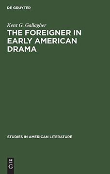portada The Foreigner in Early American Drama: A Study in Attitudes (Studies in American Literature) (en Inglés)
