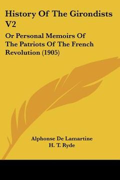 portada history of the girondists v2: or personal memoirs of the patriots of the french revolution (1905)