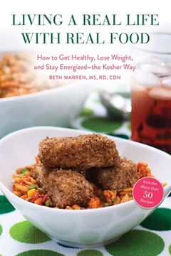 portada Living a Real Life with Real Food: How to Get Healthy, Lose Weight, and Stay Energized?the Kosher Way (in English)