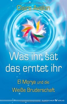 portada Was ihr sät, das erntet ihr: El Morya und die Weiße Bruderschaft (in German)