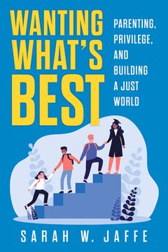 portada Wanting What'S Best: Parenting, Privilege, and Building a Just World (in English)