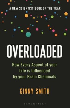 portada Overloaded: How Every Aspect of Your Life is Influenced by Your Brain Chemicals 
