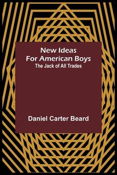 portada New Ideas for American Boys; The Jack of All Trades (en Inglés)