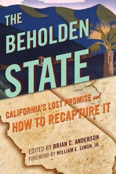 portada The Beholden State: California's Lost Promise and How to Recapture It (en Inglés)