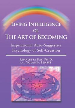 portada Living Intelligence Or The Art of Becoming: Inspirational Auto-Suggestive Psychology of Self- Creation (en Inglés)