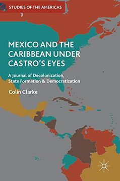 portada Mexico and the Caribbean Under Castro's Eyes: A Journal of Decolonization, State Formation and Democratization (Studies of the Americas) (in English)