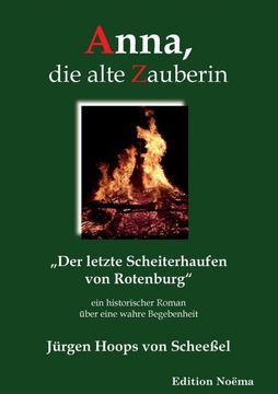 portada Anna, die Alte Zauberin. Der Letzte Scheiterhaufen von Rotenburg. Ein Historischer Roman Uber Eine Wahre Begebenheit (in German)