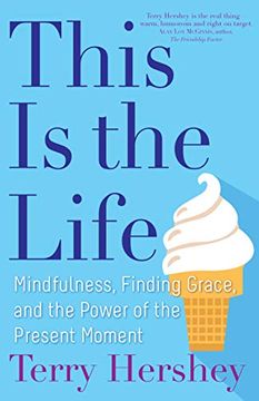portada This is the Life: Mindfulness, Finding Grace, and the Power of the Present Moment (en Inglés)