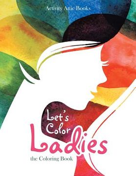 portada Let's Color Ladies: the Coloring Book (en Inglés)