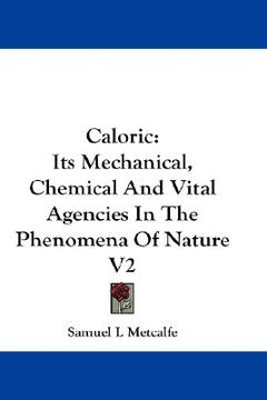 portada caloric: its mechanical, chemical and vital agencies in the phenomena of nature v2 (in English)