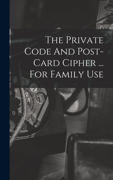 portada The Private Code And Post-card Cipher ... For Family Use (en Inglés)