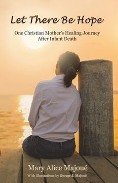 Let There Be Hope: One Christian Mother's Healing Journey After Infant Death
