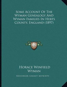 portada some account of the wyman genealogy and wyman families in herts county, england (1897) (en Inglés)