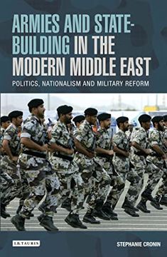 portada Armies and State-Building in the Modern Middle East: Politics, Nationalism and Military Reform (Library of Modern Middle East Studies) (in English)