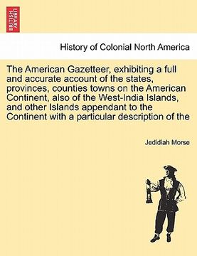 portada the american gazetteer, exhibiting a full and accurate account of the states, provinces, counties towns on the american continent, also of the west-in