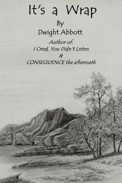 portada Its a Wrap: Final Stories of Dwight Edgar Abbott; Author of "I Cried, You Didn't Listen" & "CONSEQUENCE the aftermath". (en Inglés)