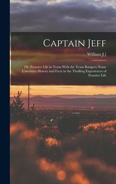 portada Captain Jeff; or, Frontier Life in Texas With the Texas Rangers; Some Unwritten History and Facts in the Thrilling Experiences of Frontier Life (en Inglés)