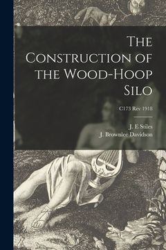 portada The Construction of the Wood-hoop Silo; C173 rev 1918 (en Inglés)