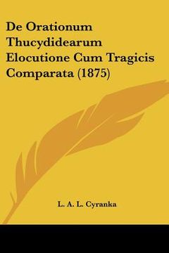 portada De Orationum Thucydidearum Elocutione Cum Tragicis Comparata (1875) (en Latin)