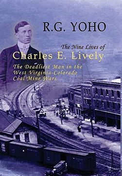 portada The Nine Lives of Charles e. Lively: The Deadliest man in the West Virginia-Colorado Coal Mine Wars (en Inglés)