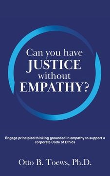 portada Can You Have Justice without Empathy?: Engage principled thinking grounded in empathy to support a corporate Code of Ethics (en Inglés)
