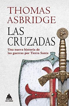 portada Las Cruzadas: Una Nueva Historia de las Guerras por Tierra Santa (in Spanish)