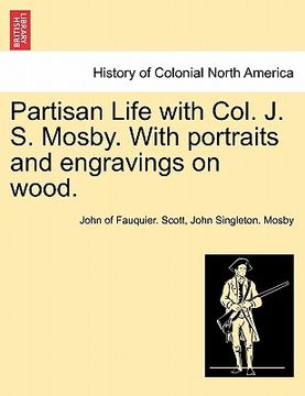portada partisan life with col. j. s. mosby. with portraits and engravings on wood. (en Inglés)