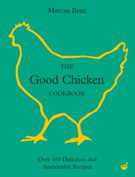 portada The Good Chicken Cookbook: Over 100 Delicious and Sustainable Recipes (en Inglés)