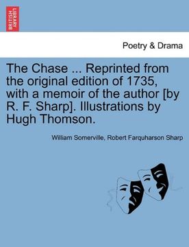portada the chase ... reprinted from the original edition of 1735, with a memoir of the author [by r. f. sharp]. illustrations by hugh thomson. (en Inglés)