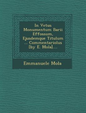 portada In Vetus Monumentum Barii Effossum, Ejusdemque Titulum ... Commentariolus [by E. Mola]....