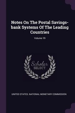 portada Notes On The Postal Savings-bank Systems Of The Leading Countries; Volume 19 (in English)