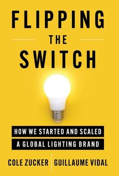 portada Flipping the Switch: How We Started and Scaled a Global Lighting Brand (en Inglés)