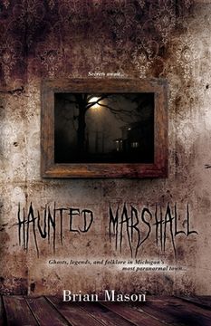 portada Haunted Marshall: Ghosts, legends and folklore in Michigan's most paranormal town (en Inglés)