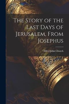 portada The Story of the Last Days of Jerusalem, From Josephus (en Inglés)