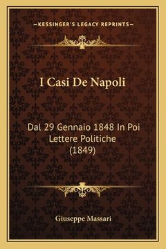 portada I Casi De Napoli: Dal 29 Gennaio 1848 In Poi Lettere Politiche (1849) (en Italiano)