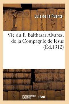 portada Vie Du P. Balthasar Alvarez, de la Compagnie de Jésus (en Francés)