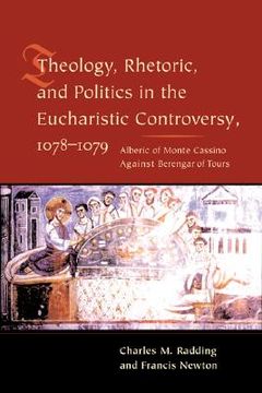 portada theology, rhetoric, and politics in the eucharistic controversy, 1078-1079: alberic of monte cassino against berengar of tours (en Inglés)