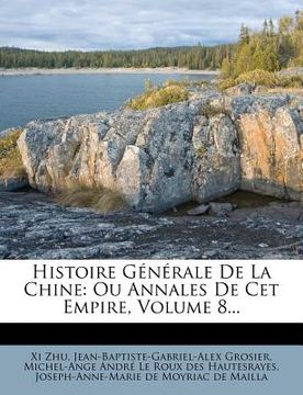portada Histoire Générale De La Chine: Ou Annales De Cet Empire, Volume 8... (in French)