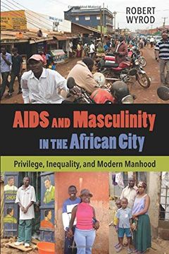 portada Aids and Masculinity in the African City: Privilege, Inequality, and Modern Manhood (en Inglés)