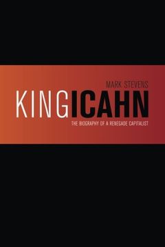 portada King Icahn: The Biography of a Renegade Capitalist (in English)