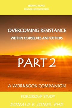 portada Seeking Peace Through Reconciliation Overcoming Resistance Within Ourselves And Others A Workbook Companion For Group Study Part 2 (en Inglés)