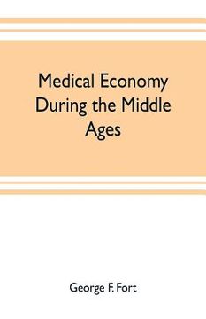 portada Medical economy during the Middle Ages: a contribution to the history of European morals, from the time of the Roman Empire to the close of the fourte