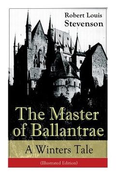 portada The Master of Ballantrae: A Winter's Tale (Illustrated Edition): The Master of Ballantrae: A Winter's Tale (Illustrated Edition) (in English)
