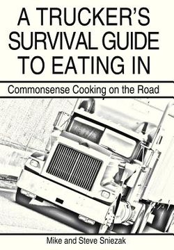 portada a trucker's survival guide to eating in: commonsense cooking on the road (in English)