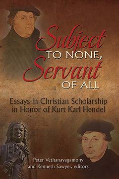 portada Subject to None, Servant of All: Essays in Christian Scholarship in Honor of Kurt Karl Hendel (in English)