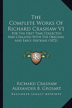 portada the complete works of richard crashaw v1 the complete works of richard crashaw v1: for the first time collected and collated with the original for the