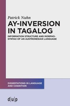 portada Ay-Inversion in Tagalog: Information Structure and Morphosyntax of an Austronesian Language (Dissertations in Language and Cognition) [Soft Cover ] (in English)