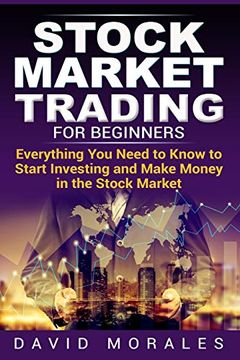 portada Stock Market Trading for Beginners- Everything you Need to Know to Start Investing and Make Money in the Stock Market (Stock Market, Stock Market Books, Stock Trading Books, Stock Trading) (in English)